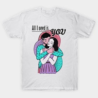 Mixed media - All I need is you T-Shirt